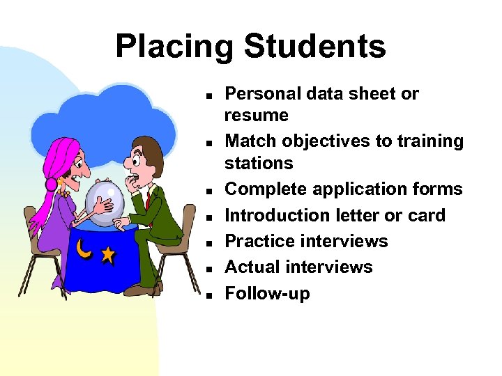 Placing Students n n n n Personal data sheet or resume Match objectives to