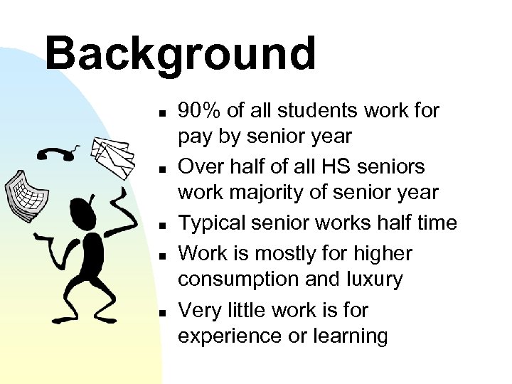 Background n n n 90% of all students work for pay by senior year