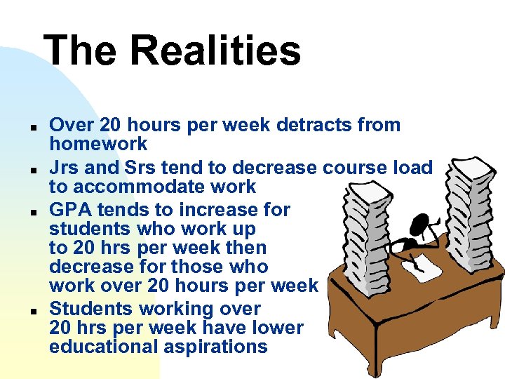The Realities n n Over 20 hours per week detracts from homework Jrs and
