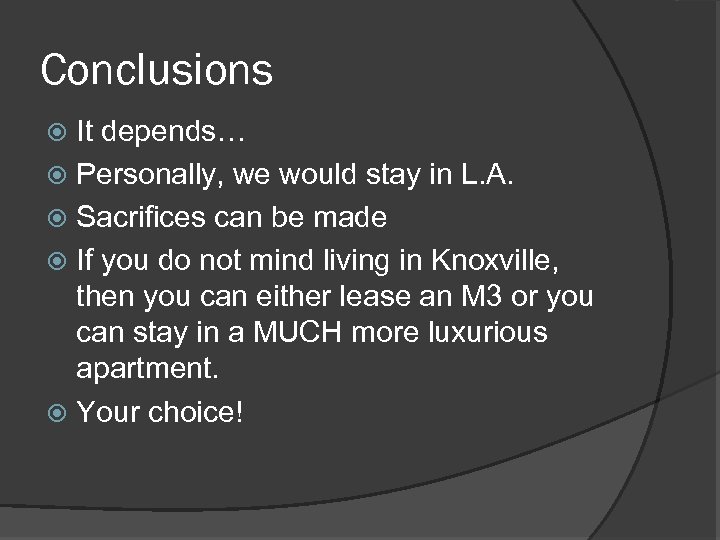 Conclusions It depends… Personally, we would stay in L. A. Sacrifices can be made