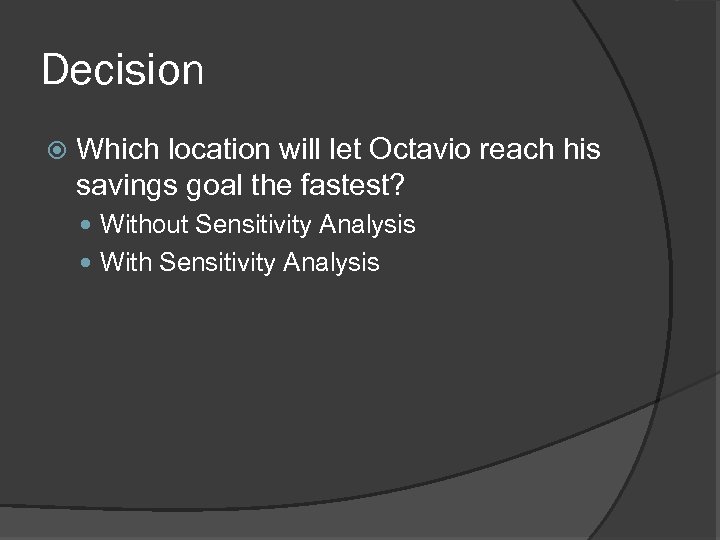 Decision Which location will let Octavio reach his savings goal the fastest? Without Sensitivity
