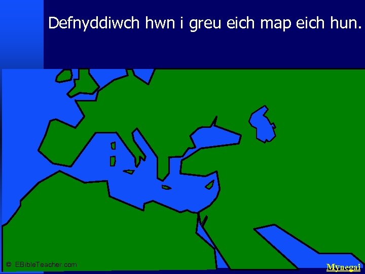 Defnyddiwch hwn i greu eich map eich hun. © EBible. Teacher. com Mynegai 