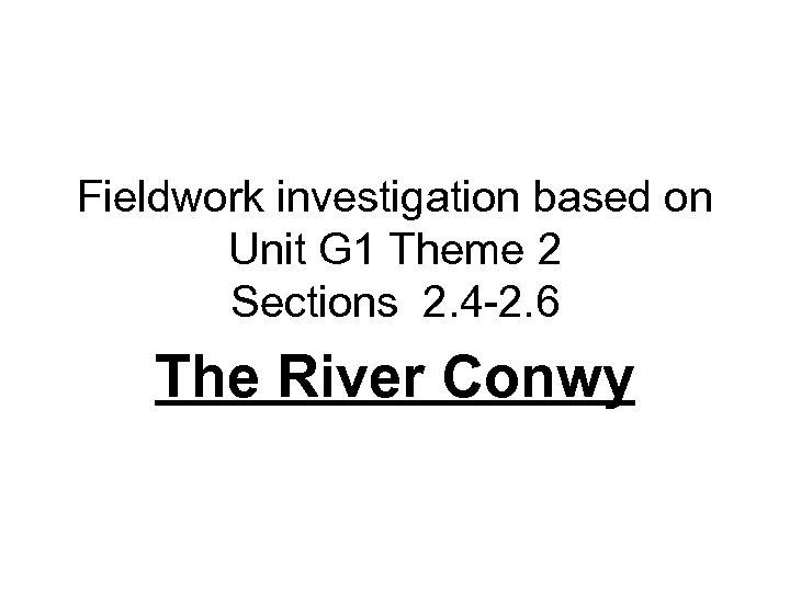 Fieldwork investigation based on Unit G 1 Theme 2 Sections 2. 4 -2. 6