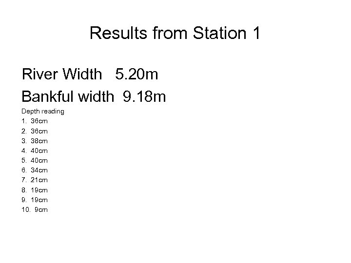 Results from Station 1 River Width 5. 20 m Bankful width 9. 18 m