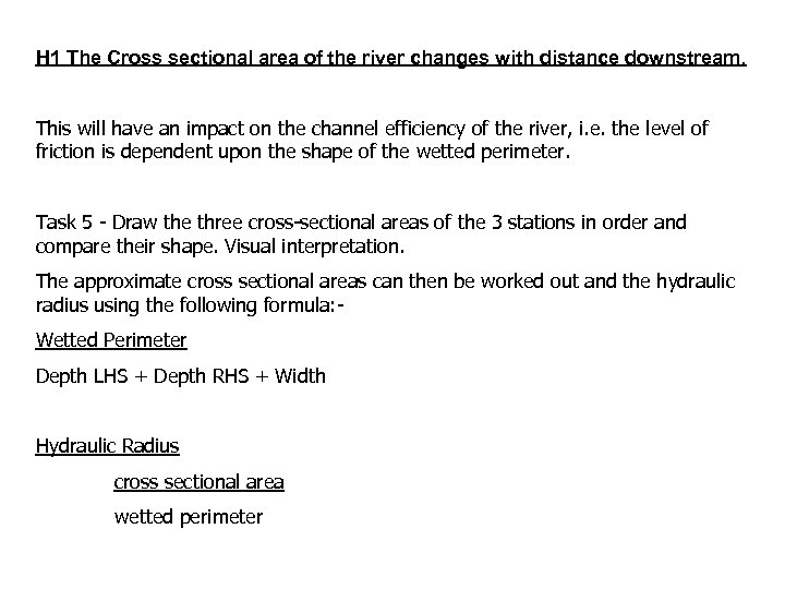 H 1 The Cross sectional area of the river changes with distance downstream. This