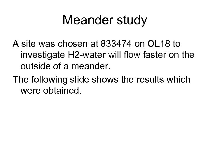 Meander study A site was chosen at 833474 on OL 18 to investigate H