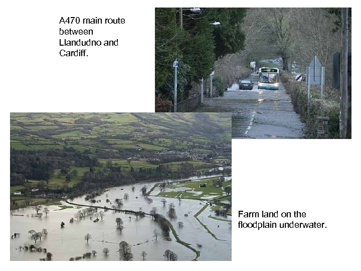 A 470 main route between Llandudno and Cardiff. Farm land on the floodplain underwater.