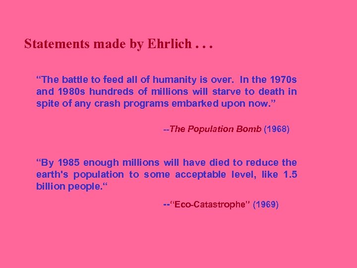 Statements made by Ehrlich. . . “The battle to feed all of humanity is
