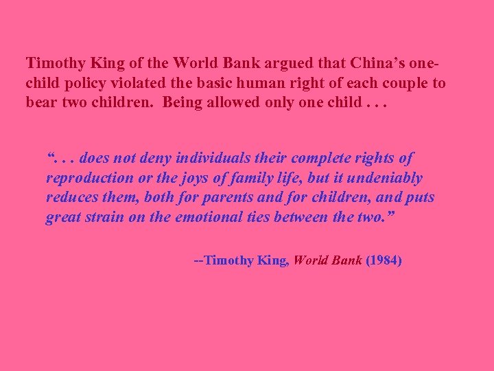 Timothy King of the World Bank argued that China’s onechild policy violated the basic