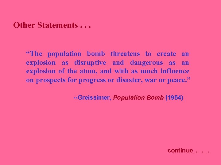Other Statements. . . “The population bomb threatens to create an explosion as disruptive
