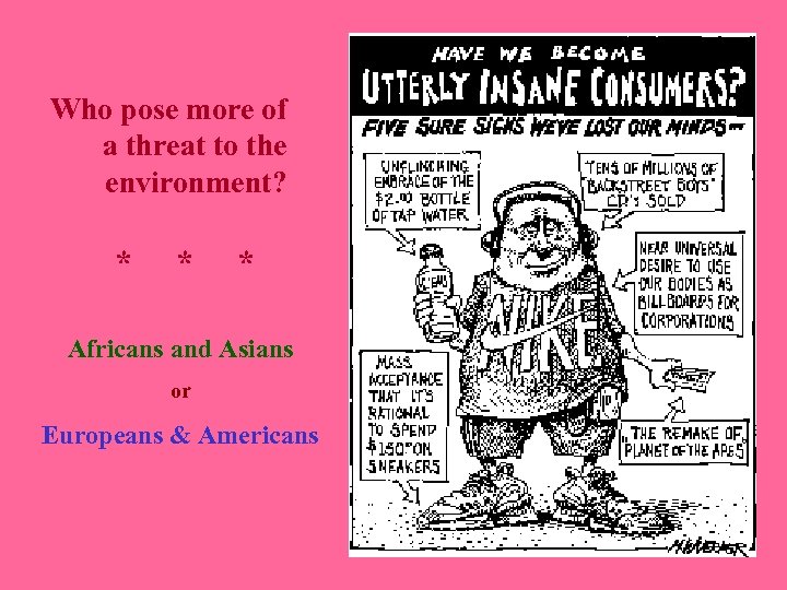 Who pose more of a threat to the environment? * * * Africans and