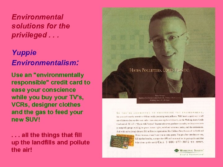Environmental solutions for the privileged. . . Yuppie Environmentalism: Use an 
