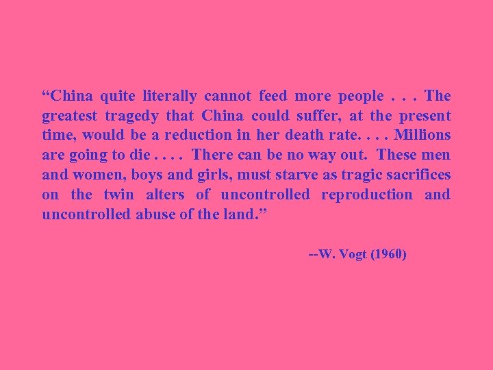“China quite literally cannot feed more people . . . The greatest tragedy that