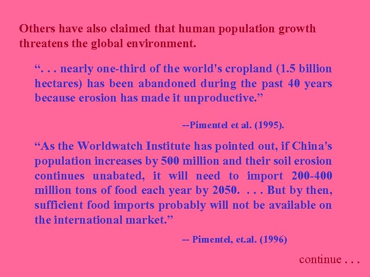 Others have also claimed that human population growth threatens the global environment. “. .