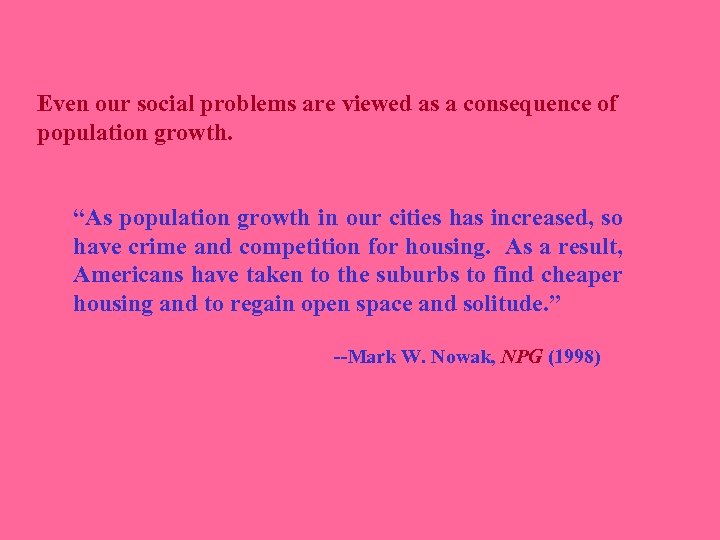 Even our social problems are viewed as a consequence of population growth. “As population