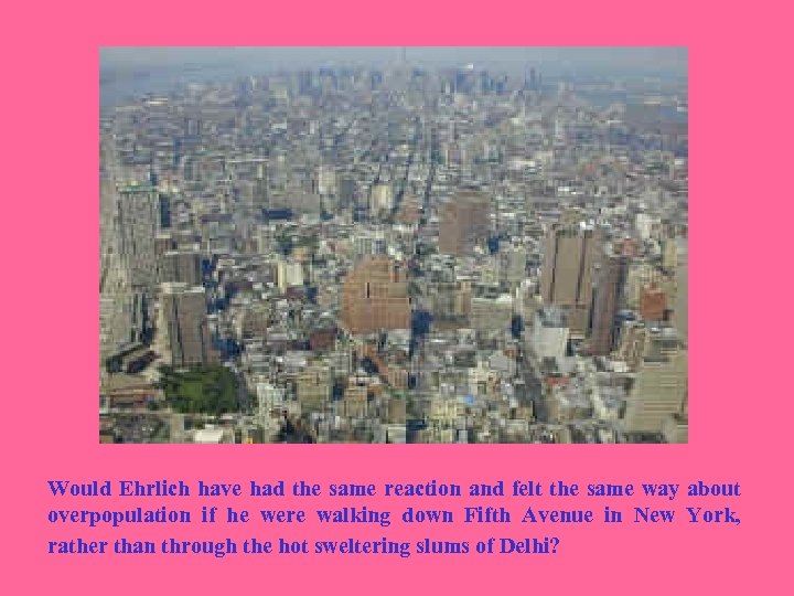 Would Ehrlich have had the same reaction and felt the same way about overpopulation