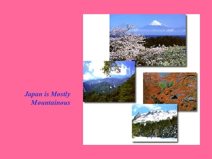 Japan is Mostly Mountainous 