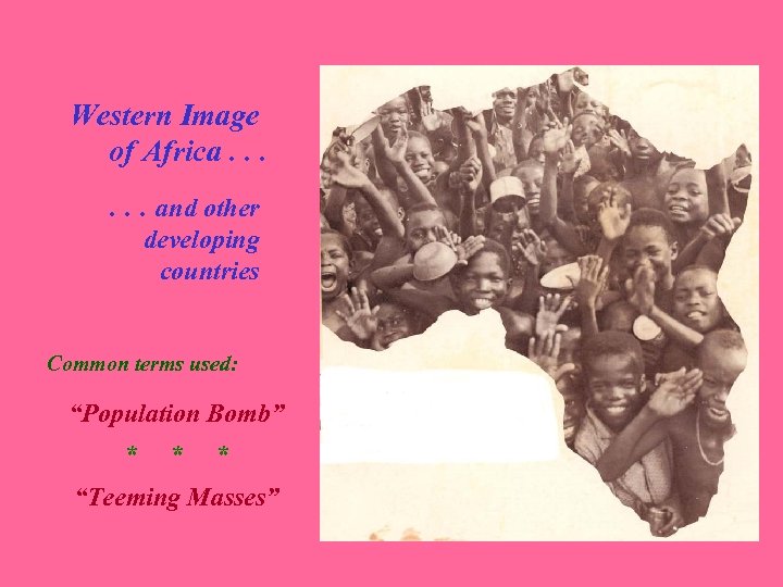 Western Image of Africa. . . and other developing countries Common terms used: “Population