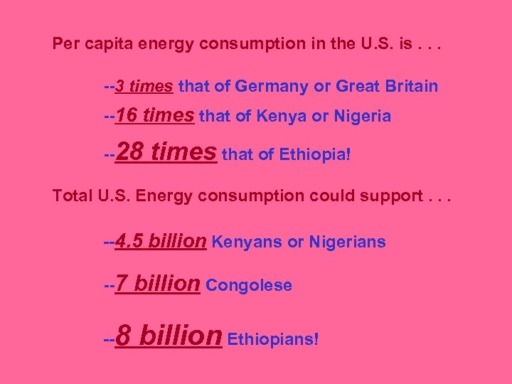 Per capita energy consumption in the U. S. is. . . --3 times that
