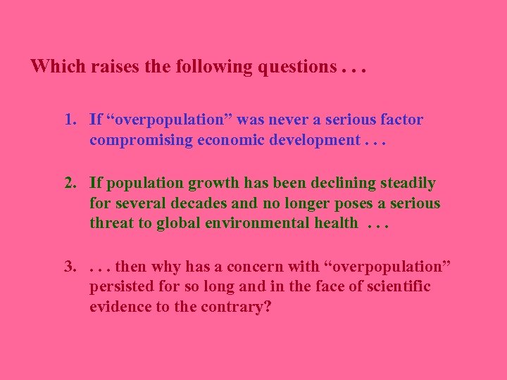 Which raises the following questions. . . 1. If “overpopulation” was never a serious