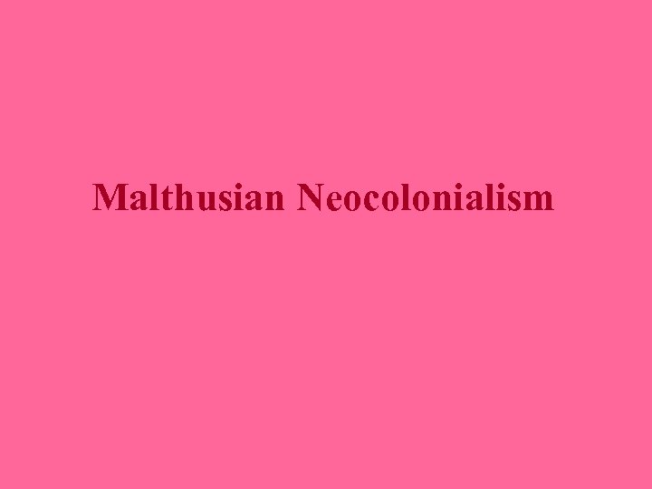 Malthusian Neocolonialism 