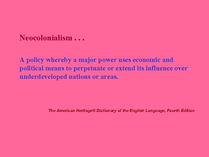 Neocolonialism. . . A policy whereby a major power uses economic and political means
