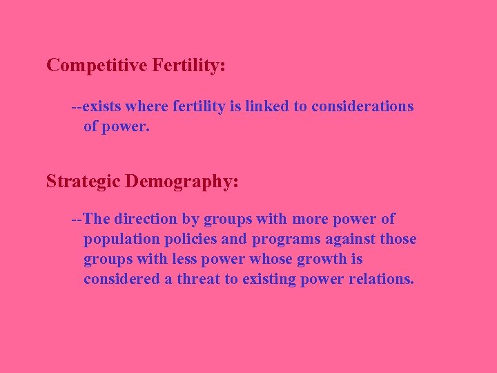 Competitive Fertility: --exists where fertility is linked to considerations of power. Strategic Demography: --The