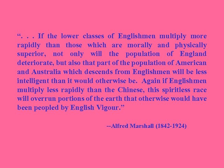 “. . . If the lower classes of Englishmen multiply more rapidly than those