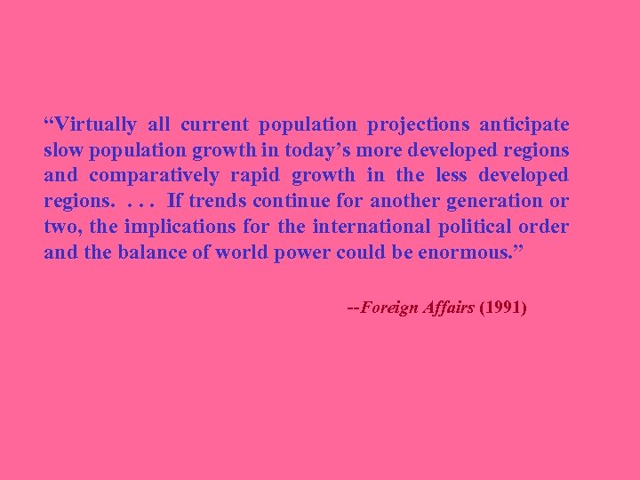 “Virtually all current population projections anticipate slow population growth in today’s more developed regions