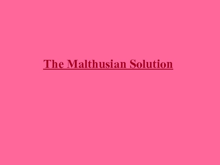 The Malthusian Solution 