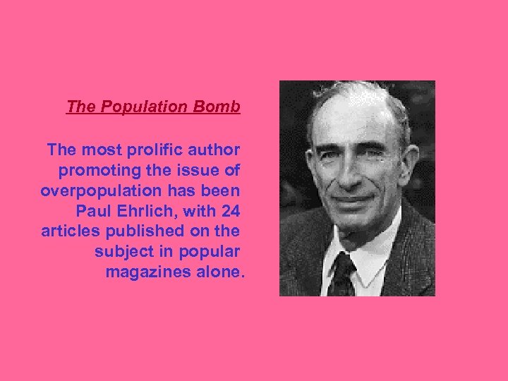The Population Bomb The most prolific author promoting the issue of overpopulation has been