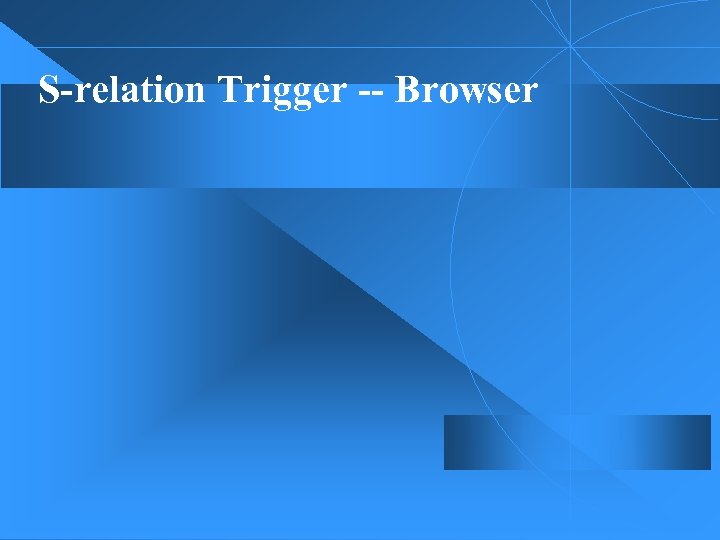 S-relation Trigger -- Browser 