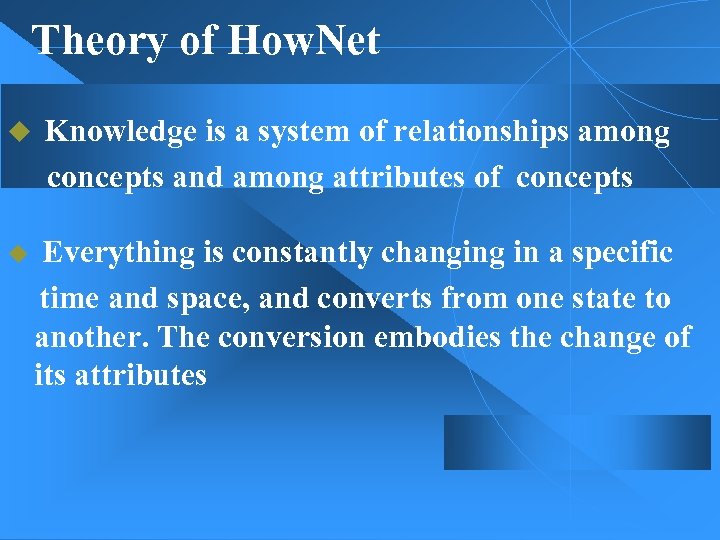 Theory of How. Net Knowledge is a system of relationships among concepts and among