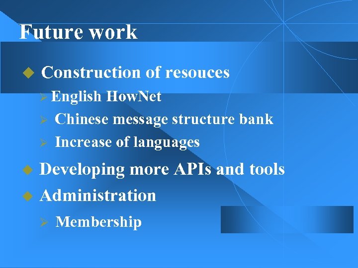 Future work u Construction of resouces Ø English How. Net Ø Chinese message structure