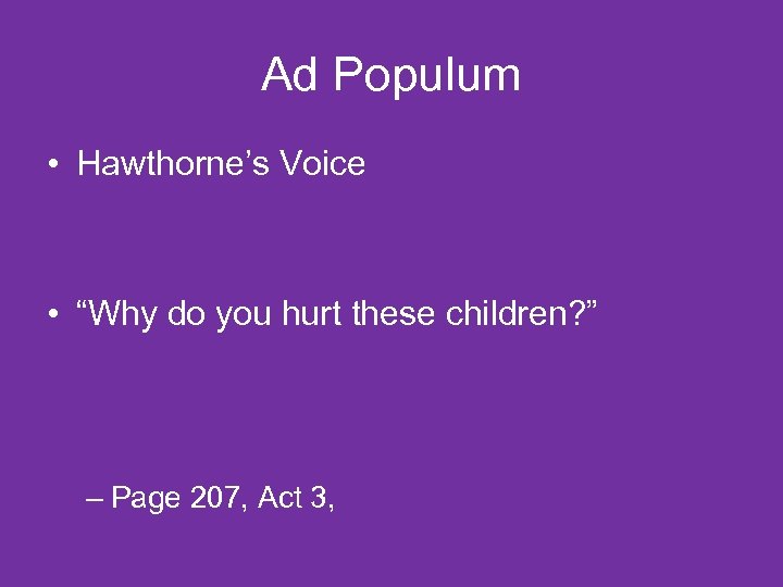 Ad Populum • Hawthorne’s Voice • “Why do you hurt these children? ” –