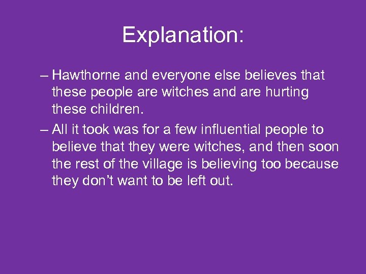 Explanation: – Hawthorne and everyone else believes that these people are witches and are