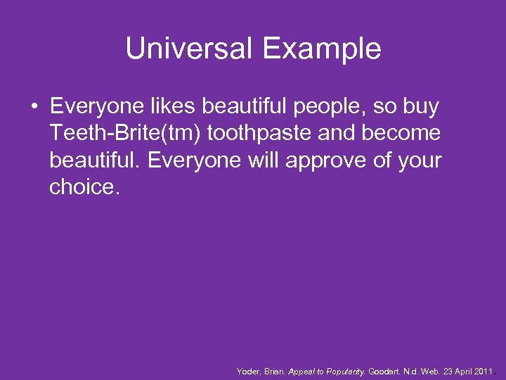 Universal Example • Everyone likes beautiful people, so buy Teeth-Brite(tm) toothpaste and become beautiful.