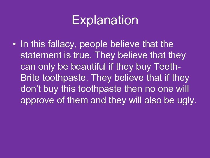 Explanation • In this fallacy, people believe that the statement is true. They believe