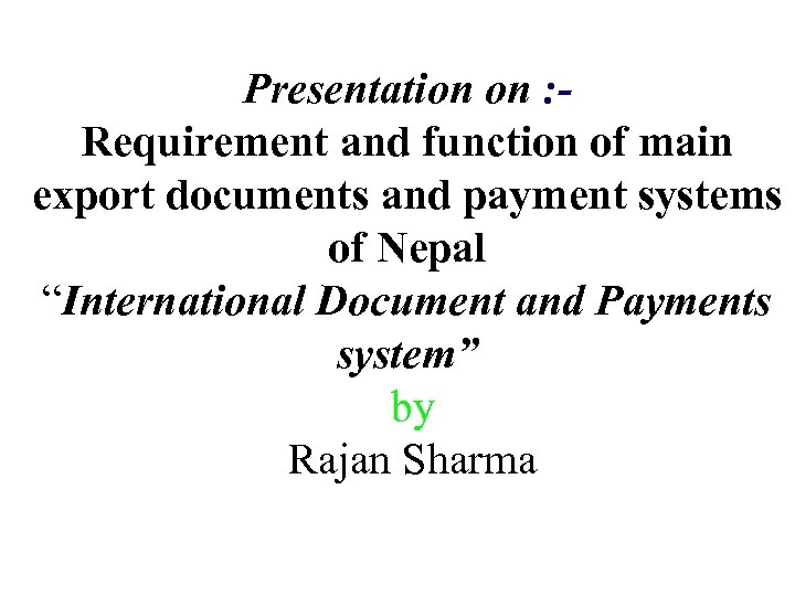 Presentation on : Requirement and function of main export documents and payment systems of