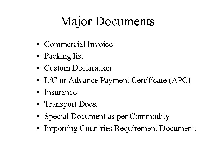 Major Documents • • Commercial Invoice Packing list Custom Declaration L/C or Advance Payment