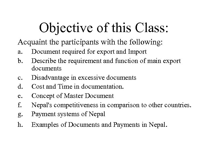 Objective of this Class: Acquaint the participants with the following: a. b. c. d.