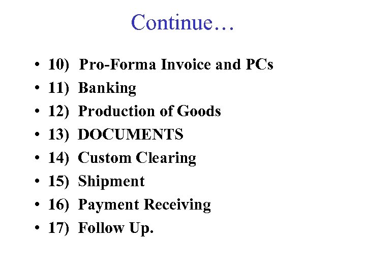 Continue… • • 10) 11) 12) 13) 14) 15) 16) 17) Pro-Forma Invoice and
