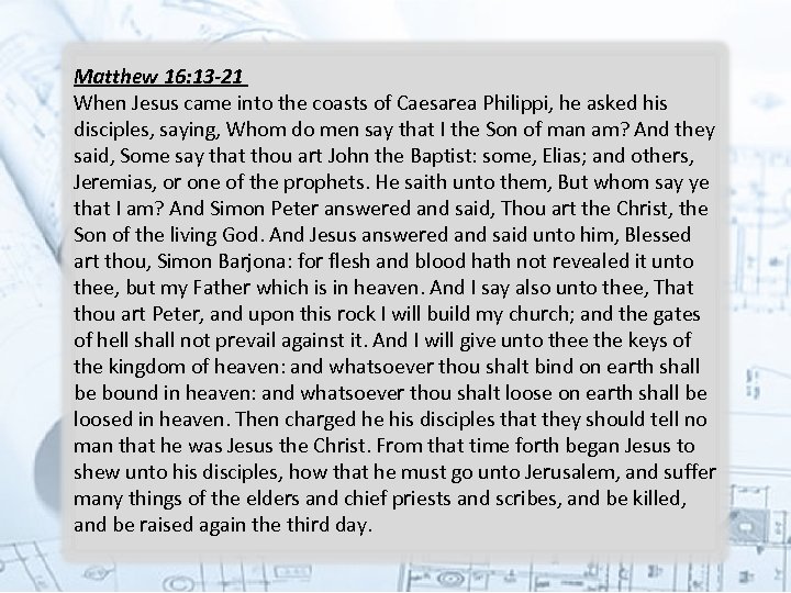 Matthew 16: 13 -21 When Jesus came into the coasts of Caesarea Philippi, he
