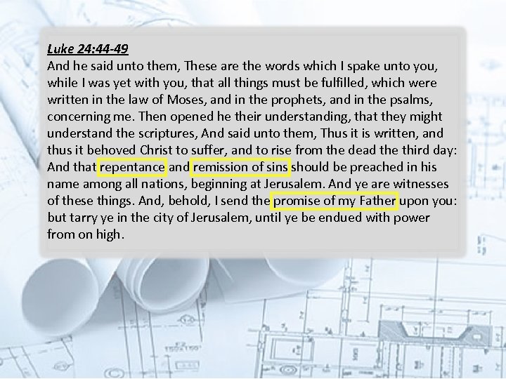 Luke 24: 44 -49 And he said unto them, These are the words which