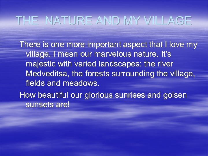 THE NATURE AND MY VILLAGE There is one more important aspect that I love
