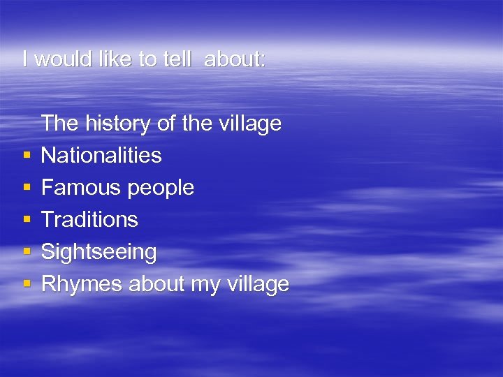I would like to tell about: § § § The history of the village