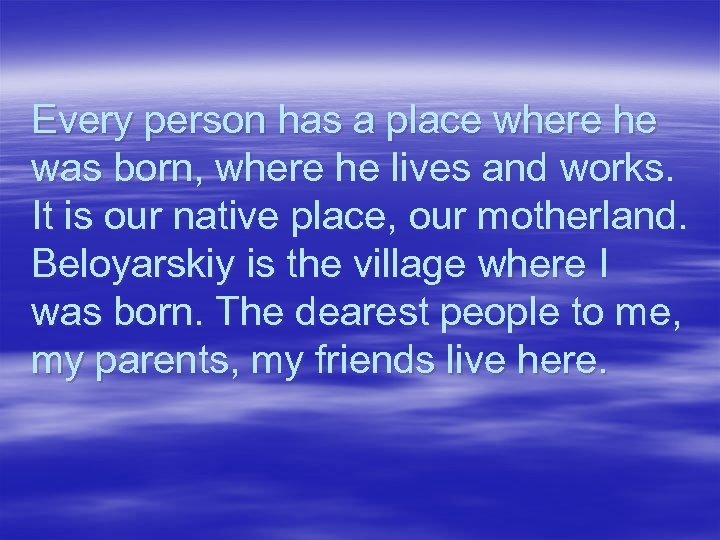 Every person has a place where he was born, where he lives and works.