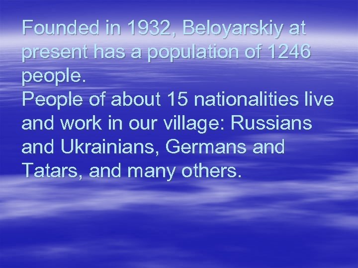 Founded in 1932, Beloyarskiy at present has a population of 1246 people. People of