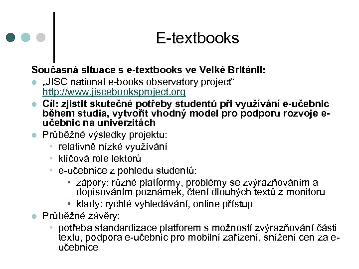 E-textbooks Současná situace s e-textbooks ve Velké Británii: l „JISC national e-books observatory project“