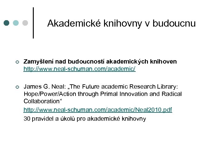 Akademické knihovny v budoucnu ¢ Zamyšlení nad budoucností akademických knihoven http: //www. neal-schuman. com/academic/